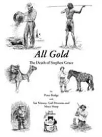 All Gold: The Death of Stephen Grace by Peter J. Bridge,Gail Dreezens & Moya Sharp (2007)